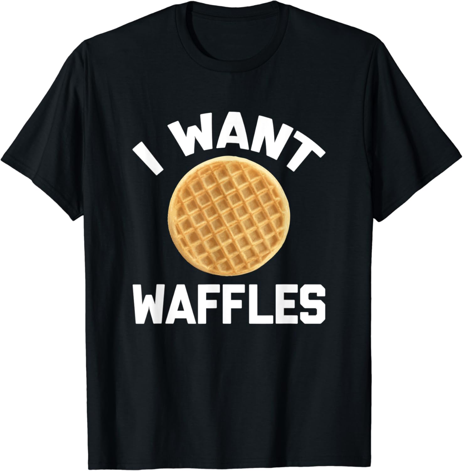 I Want Waffles TShirt funny saying sarcastic novelty food